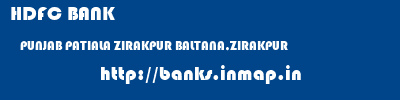 HDFC BANK  PUNJAB PATIALA ZIRAKPUR BALTANA,ZIRAKPUR  banks information 